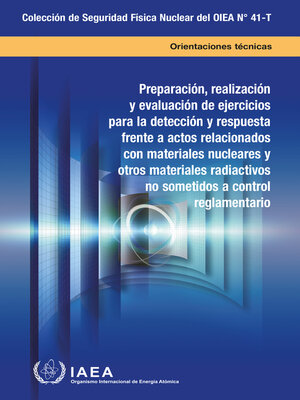 cover image of Preparation, Conduct and Evaluation of Exercises for Detection of and Response to Acts Involving Nuclear and Other Radioactive Material out of Regulatory Control